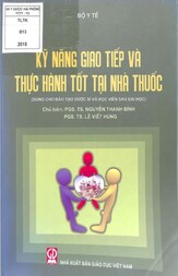 Kỹ năng giao tiếp và thực hành tốt tại nhà thuốc : Dùng cho đào tạo dược sĩ và học viên sau đại học