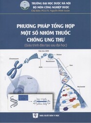 Phương pháp tổng hợp một số nhóm thuốc chống ung thư : : Giáo trình đào tạo sau ĐH