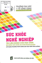 Sức khỏe nghề nghiệp : Tài liệu dành cho học viên bộ môn sức khỏe an toàn nghề nghiệp (áp dụng phương pháp giảng dạy dựa trên tình huống)