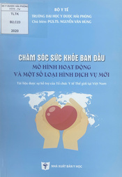 Chăm sóc sức khỏe ban đầu mô hình hoạt động và một số loại hình dịch vụ mới : Tài liệu được hỗ trợ của tổ chức Y tế Thế giới tại Việt Nam