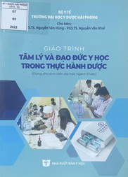 Giáo trình tâm lý và đạo đức y học trong thực hành dược : Dùng cho sinh viên đại học ngành Dược