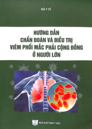 Hướng dẫn chẩn đoán và điều trị viêm phổi mắc phải cộng đồng ở người lớn /