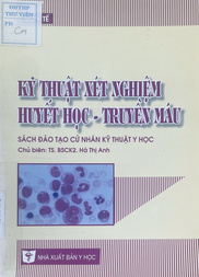 Kỹ thuật xét nghiệm huyết học - truyền máu : Sách đào tạo cử nhân kỹ thuật y học