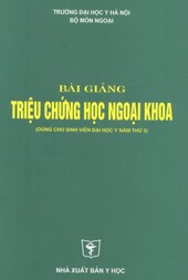 Bài giảng triệu chứng học ngoại khoa : Dùng cho sinh viên đại học y năm thứ 3