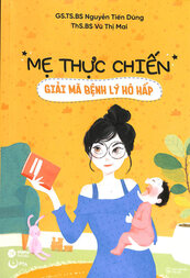 Mẹ thực chiến: Giải mã bệnh lý hô hấp /