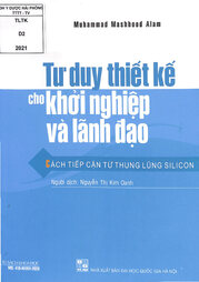 Tư duy thiết kế cho khởi nghiệp và lãnh đạo / : Cách tiếp cận từ thung lũng silicon